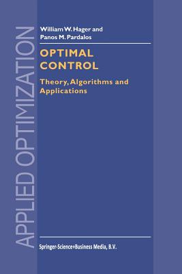 Optimal Control: Theory, Algorithms, and Applications - Hager, William W., and Pardalos, Panos M.