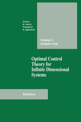Optimal Control Theory for Infinite Dimensional Systems - Li, Xungjing, and Yong, Jiongmin