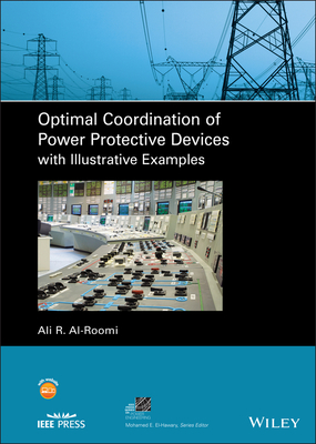 Optimal Coordination of Power Protective Devices with Illustrative Examples - Al-Roomi, Ali R