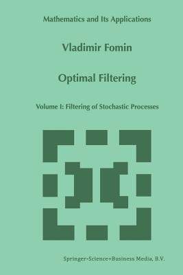 Optimal Filtering: Volume I: Filtering of Stochastic Processes - Fomin, V N