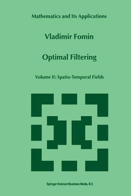 Optimal Filtering: Volume II: Spatio-Temporal Fields - Fomin, V N