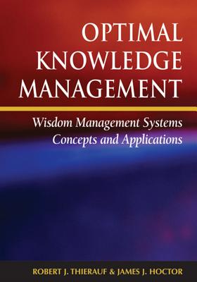 Optimal Knowledge Management: Wisdom Management Systems Concepts and Applications - Thierauf, Robert J