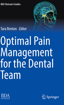 Optimal Pain Management for the Dental Team - Renton, Tara (Editor)