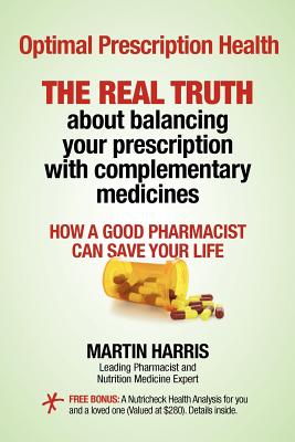 Optimal Prescription Health: THE REAL TRUTH about balancing your prescription with complementary medicines - Harris, Martin