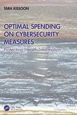 Optimal Spending on Cybersecurity Measures: Protecting Health Information - Kissoon, Tara