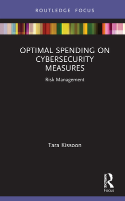 Optimal Spending on Cybersecurity Measures: Risk Management - Kissoon, Tara