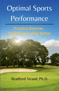 Optimal Sports Performance: Practice Smarter, Think Faster, Play Better