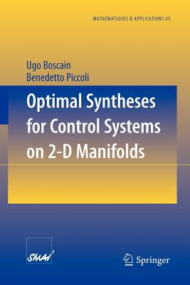Optimal Syntheses for Control Systems on 2-D Manifolds - Boscain, Ugo, and Piccoli, Benedetto