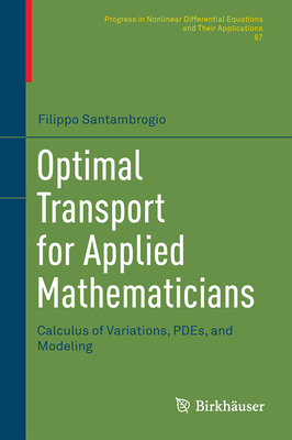 Optimal Transport for Applied Mathematicians: Calculus of Variations, Pdes, and Modeling - Santambrogio, Filippo