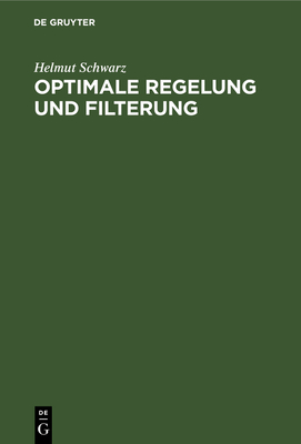 Optimale Regelung Und Filterung: Zeitdiskrete Regelungssysteme - Schwarz, Helmut