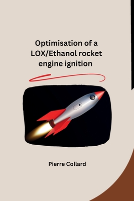 Optimisation of a LOX/Ethanol rocket engine ignition - Pierre Collard