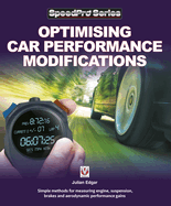 Optimising Car Performance Modifications: - Simple Methods for Measuring Engine, Suspension, Brakes and Aerodynamic Performance Gains