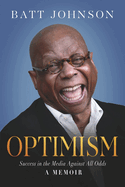 Optimism: Success in the Media Against All Odds - A Memoir