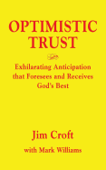 Optimistic Trust: Exhilarating Anticipation That Foresees and Receives God's Best