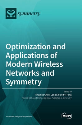 Optimization and Applications of Modern Wireless Networks and Symmetry - Chen, Pingping (Editor), and Shi, Long (Editor), and Fang, Yi (Editor)