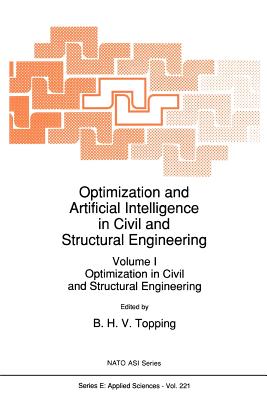 Optimization and Artificial Intelligence in Civil and Structural Engineering: Volume I: Optimization in Civil and Structural Engineering - Topping, B.H. (Editor)