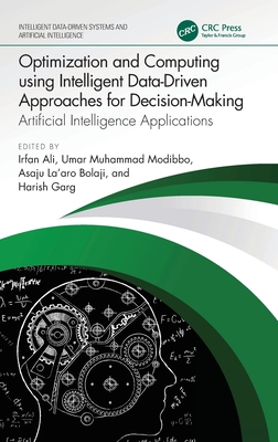 Optimization and Computing Using Intelligent Data-Driven Approaches for Decision-Making: Artificial Intelligence Applications - Ali, Irfan (Editor), and Modibbo, Umar Muhammad (Editor), and Bolaji (Editor)