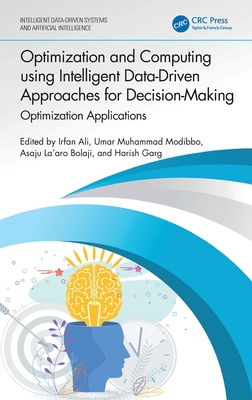 Optimization and Computing Using Intelligent Data-Driven Approaches for Decision-Making: Optimization Applications - Ali, Irfan (Editor), and Modibbo, Umar Muhammad (Editor), and Bolaji (Editor)