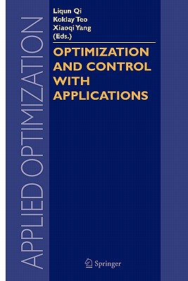 Optimization and Control with Applications - Qi, Liqun (Editor), and Teo, Kok Lay (Editor), and Yang, Xiao Qi (Editor)