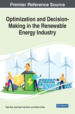 Optimization and Decision-Making in the Renewable Energy Industry - Balo, Figen (Editor), and Saravanan, Manavalan (Editor), and U, Saravanakumar (Editor)