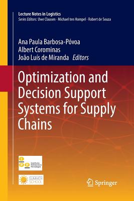 Optimization and Decision Support Systems for Supply Chains - Pvoa, Ana Paula Barbosa (Editor), and Corominas, Albert (Editor), and de Miranda, Joo Lus (Editor)