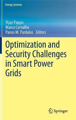 Optimization and Security Challenges in Smart Power Grids - Pappu, Vijay (Editor), and Carvalho, Marco (Editor), and Pardalos, Panos (Editor)