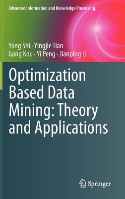 Optimization Based Data Mining: Theory and Applications - Shi, Yong, and Tian, Yingjie, and Kou, Gang
