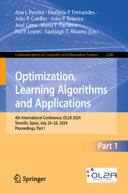 Optimization, Learning Algorithms and Applications: 4th International Conference, OL2A 2024, Tenerife, Spain, July 24-26, 2024, Proceedings, Part I - Pereira, Ana I. (Editor), and Fernandes, Florbela P. (Editor), and Coelho, Joo P. (Editor)