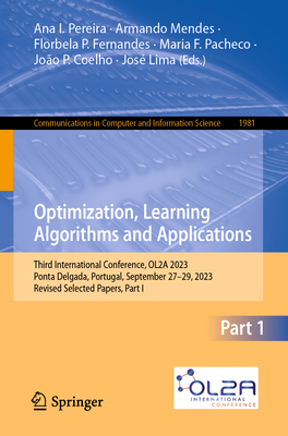 Optimization, Learning Algorithms and Applications: Third International Conference, OL2A 2023, Ponta Delgada, Portugal, September 27-29, 2023, Revised Selected Papers, Part I - Pereira, Ana I. (Editor), and Mendes, Armando (Editor), and Fernandes, Florbela P. (Editor)