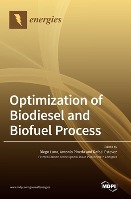 Optimization of Biodiesel and Biofuel Process - Luna, Diego (Guest editor), and Pineda, Antonio (Guest editor), and Estevez, Rafael (Guest editor)