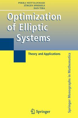 Optimization of Elliptic Systems: Theory and Applications - Neittaanmaki, Pekka, and Sprekels, Jrgen, and Tiba, Dan