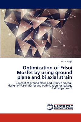 Optimization of Fdsoi Mosfet by Using Ground Plane and Bi Axial Strain - Singh, Avtar