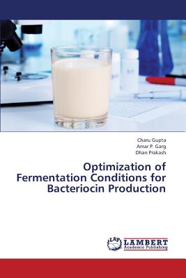 Optimization of Fermentation Conditions for Bacteriocin Production - Gupta Charu, and Garg Amar P, and Prakash Dhan