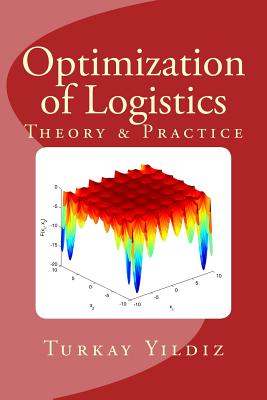 Optimization of Logistics: Theory & Practice - Yildiz, Turkay