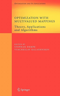 Optimization with Multivalued Mappings: Theory, Applications and Algorithms - Dempe, Stephan (Editor), and Kalashnikov, Vyacheslav (Editor)