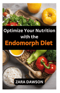 Optimize Your Nutrition with the Endomorph Diet: Tailored for Your Body, Achieve Your Health Goals