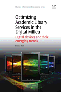 Optimizing Academic Library Services in the Digital Milieu: Digital Devices and their Emerging Trends
