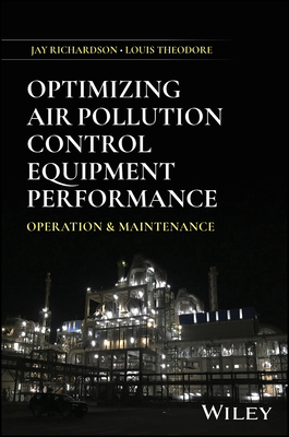 Optimizing Air Pollution Control Equipment Performance: Operation and Maintenance - Richardson, Jay, and Theodore, Louis