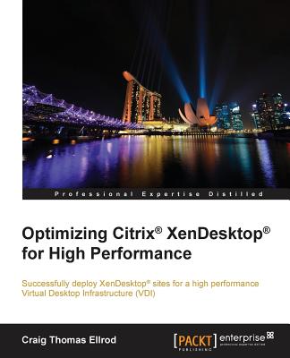 Optimizing Citrix(R) XenDesktop(R) for High Performance - Ellrod, Craig Thomas