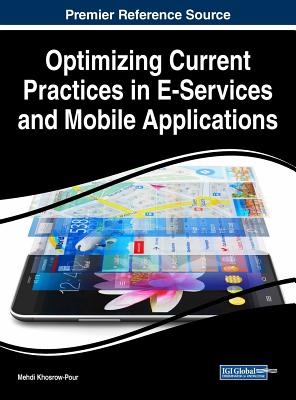 Optimizing Current Practices in E-Services and Mobile Applications - Khosrow-Pour, D B a Mehdi (Editor)