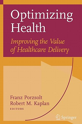 Optimizing Health: Improving the Value of Healthcare Delivery - Porzsolt, Franz (Editor), and Kaplan, Robert M. (Editor)