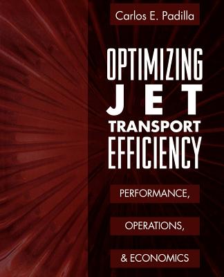 Optimizing Jet Transport Efficiency: Performance, Operations, and Economics - Padilla, Carlos E