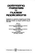 Optimizing Materials for Nuclear Applications: Proceedings of a Symposium Sponsored by the Nuclear Metallurgy Committee at the Winter Meeting of the M - Wiffen, F. W. (Editor), and Gelles, David S. (Editor)