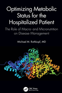 Optimizing Metabolic Status for the Hospitalized Patient: The Role of Macro- and Micronutrition on Disease Management