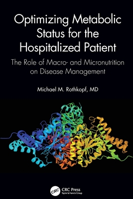 Optimizing Metabolic Status for the Hospitalized Patient: The Role of Macro- And Micronutrition on Disease Management - Rothkopf MD Facp Facn, Michael M, and Johnson, Jennifer C