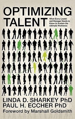 Optimizing Talent: What Every Leader and Manager Needs to Know to Sustain the Ultimate Workforce (Hc) - Sharkey, Linda, and Eccher, Paul H