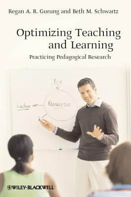 Optimizing Teaching and Learning: Practicing Pedagogical Research - Gurung, Regan A R, and Schwartz, Beth M