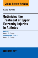 Optimizing the Treatment of Upper Extremity Injuries in Athletes, an Issue of Hand Clinics: Volume 33-1