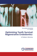 Optimizing Tooth Survival: Regenerative Endodontics