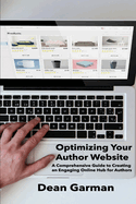 Optimizing Your Author Website: A Comprehensive Guide to Creating an Engaging Online Hub for Authors